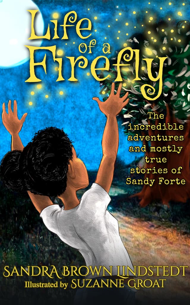 Life of a Firefly: The Incredible Adventures and Mostly True Stories of Sandy Forte