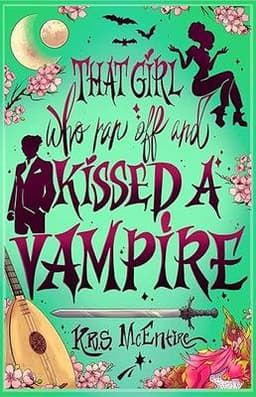 That Girl Who Ran Off and Kissed A Vampire: A Portal Fantasy Adventure